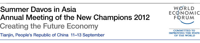 Annual Meeting of the New Champions 2012 - Tianjin, People's Republic of China 11-13 September - Creating the Future Economy